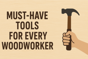 7 Must-Have Tools for Every Woodworker (Beginner’s Guide)